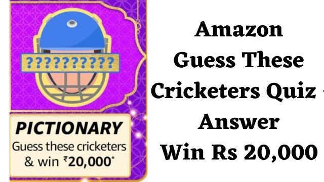Amazon Guess These Cricketers Quiz - Answer Win Rs 20,000