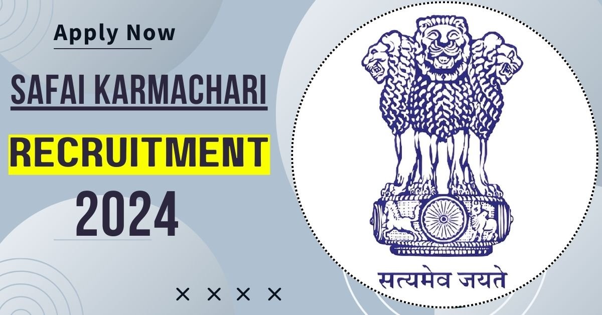 Safai Karmachari Recruitment 2024 Apply for 24797 Safai Karmachari Posts