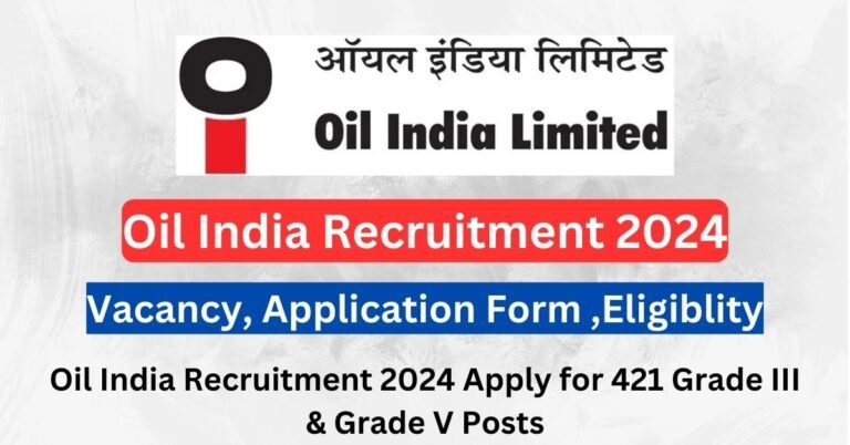 Oil India Recruitment 2024 Apply for 421 Grade III & Grade V Posts