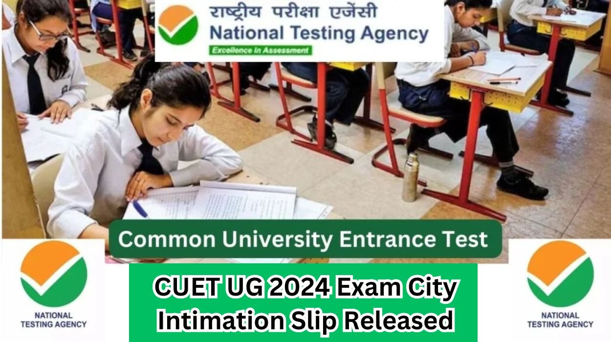 CUET UG 2024 Exam City Intimation Slip Released