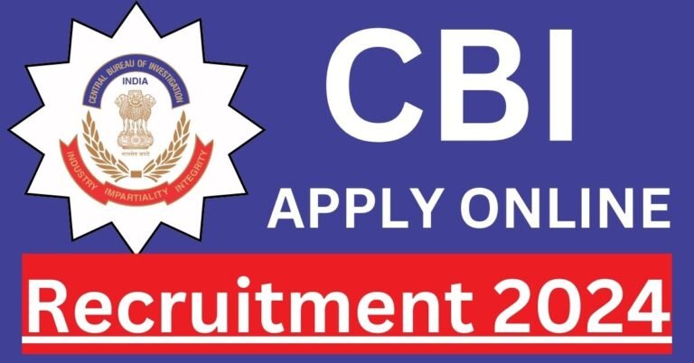 CBI Recruitment 2024 - Check Posts, Age, Qualification, Salary and Apply Process