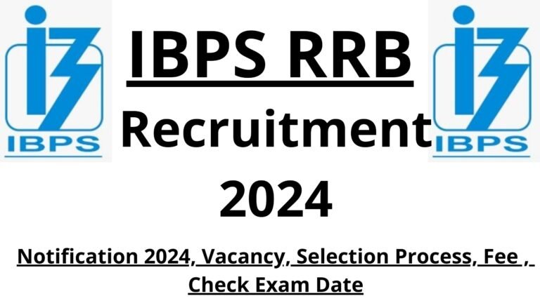 IBPS RRB Recruitment 2024 Notification 2024, Vacancy, Selection Process, Fee , Check Exam Date