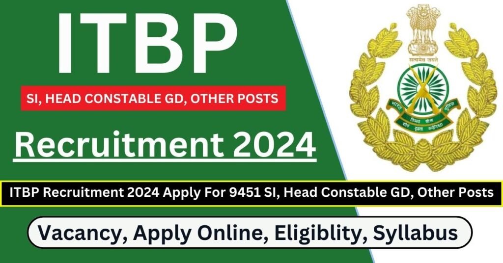 ITBP Recruitment 2024 Apply For 9451 SI, Head Constable GD, Other Posts