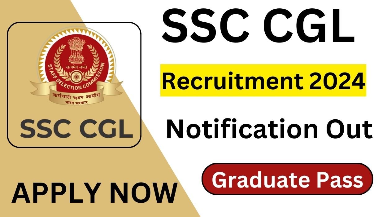 SSC CGL 2024 Notification for 17727 Vacancies Out, Eligibility, Selection and How to Apply