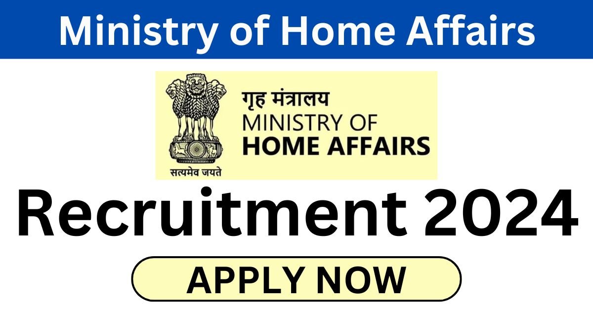 Ministry of Home Affairs Recruitment 2024 Apply Online For Group B and C Posts