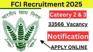 FCI Recruitment 2025 Notification for 33566 Cateory 2 & 3 Vacancy Apply