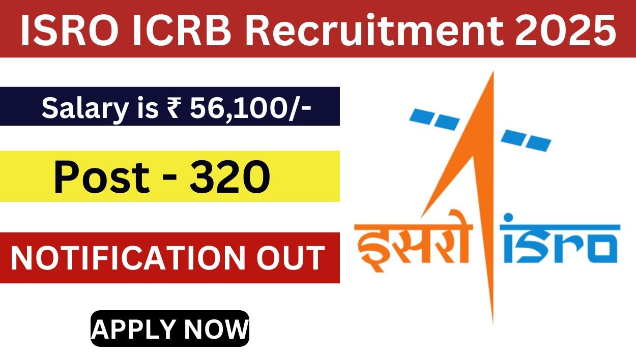 ISRO ICRB Recruitment 2025 for 320 Scientist/ Engineer Vacancies Apply