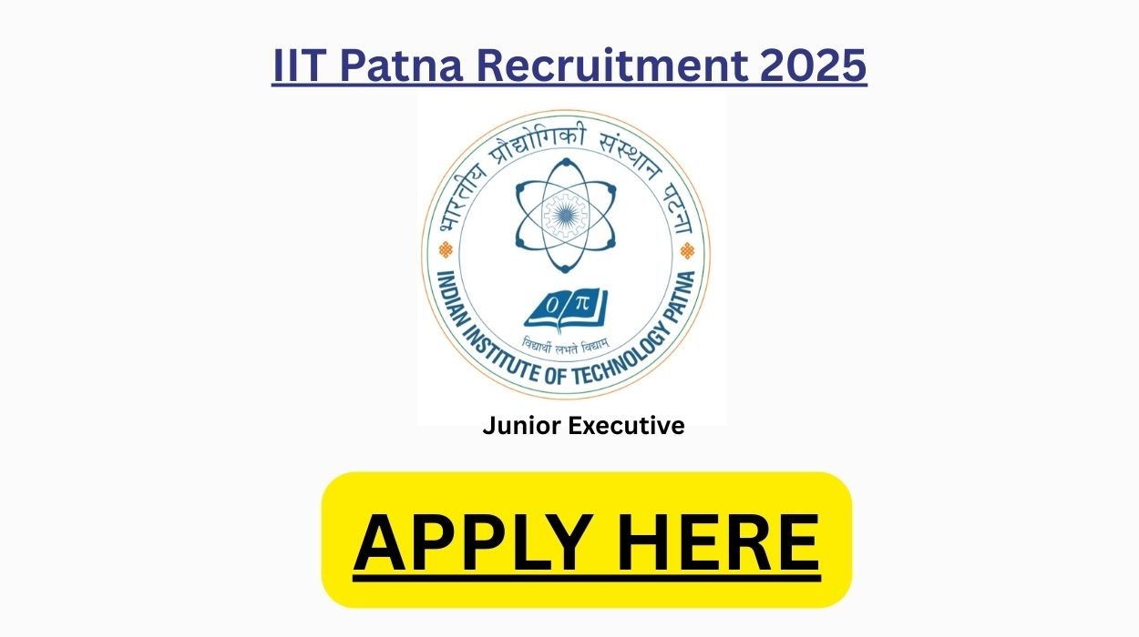 IIT Patna Recruitment 2025 for 08 Junior Executive Vacancies Apply online