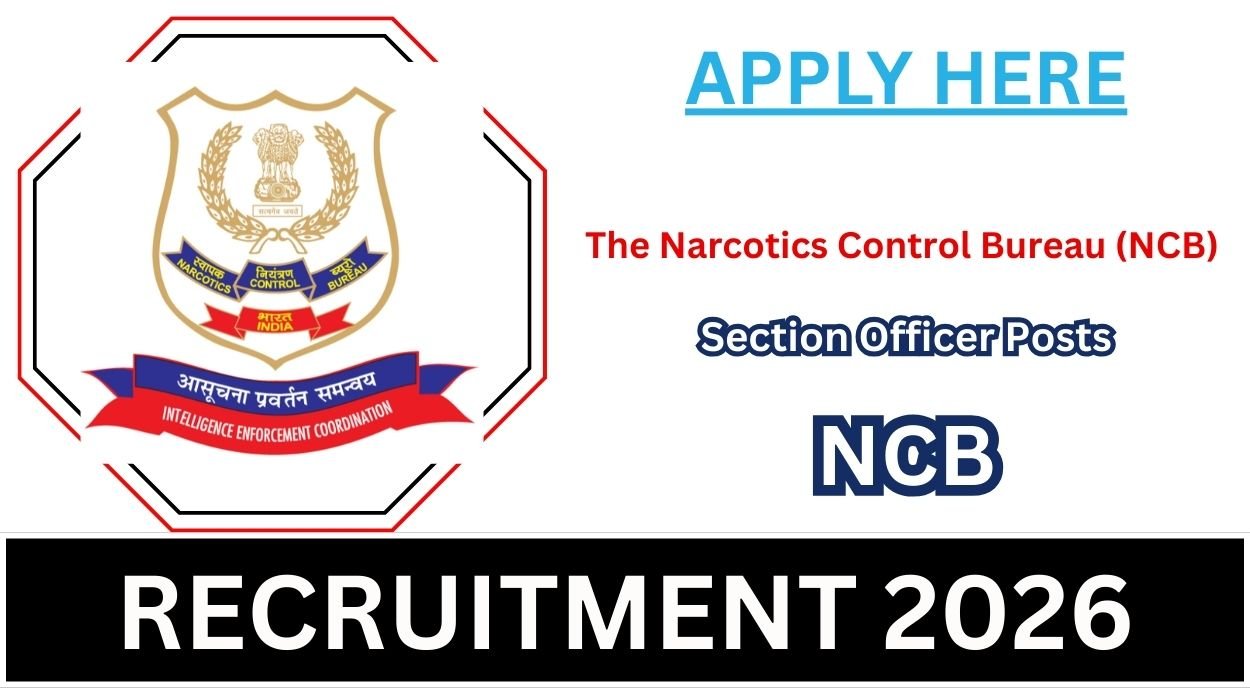NCB Recruitment 2026 for Section Officer Posts Apply Offline